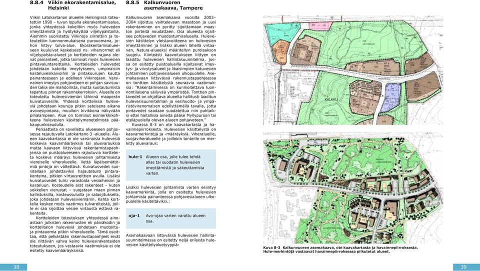 vihersormet eli viljelypalsta-alueet ja kortteleiden rajana olevat painanteet, jotka toimivat myös hulevesien pintavaluntareitteinä.