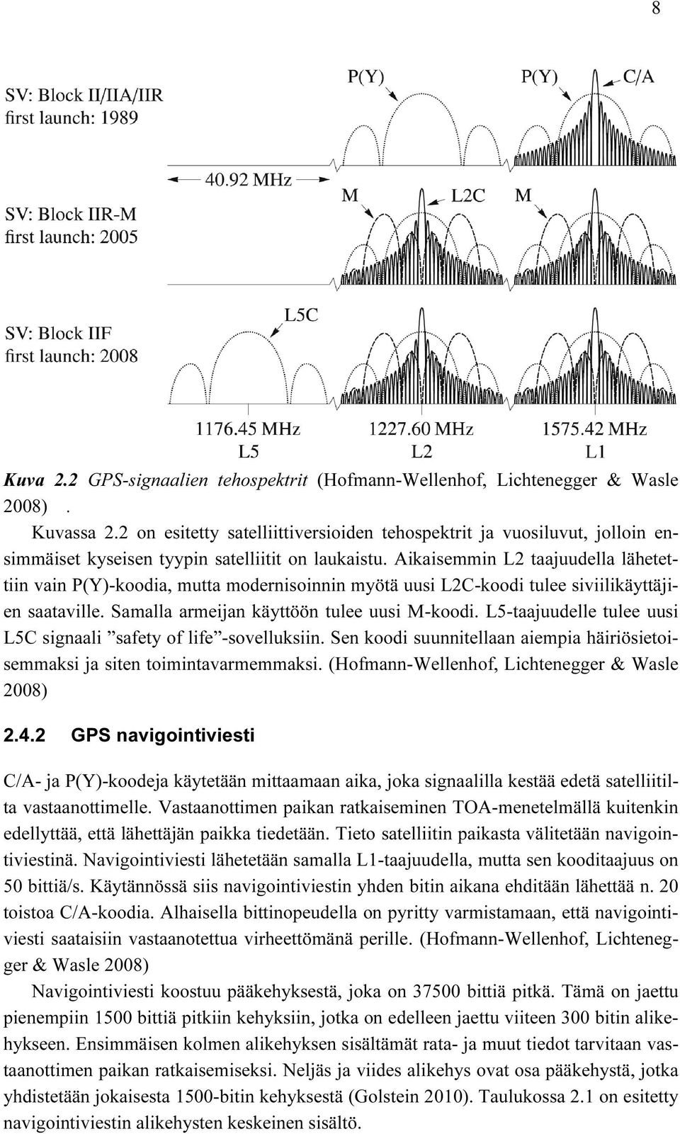 Aikaisemmin L2 taajuudella lähetettiin vain P(Y)-koodia, mutta modernisoinnin myötä uusi L2C-koodi tulee siviilikäyttäjien saataville. Samalla armeijan käyttöön tulee uusi M-koodi.