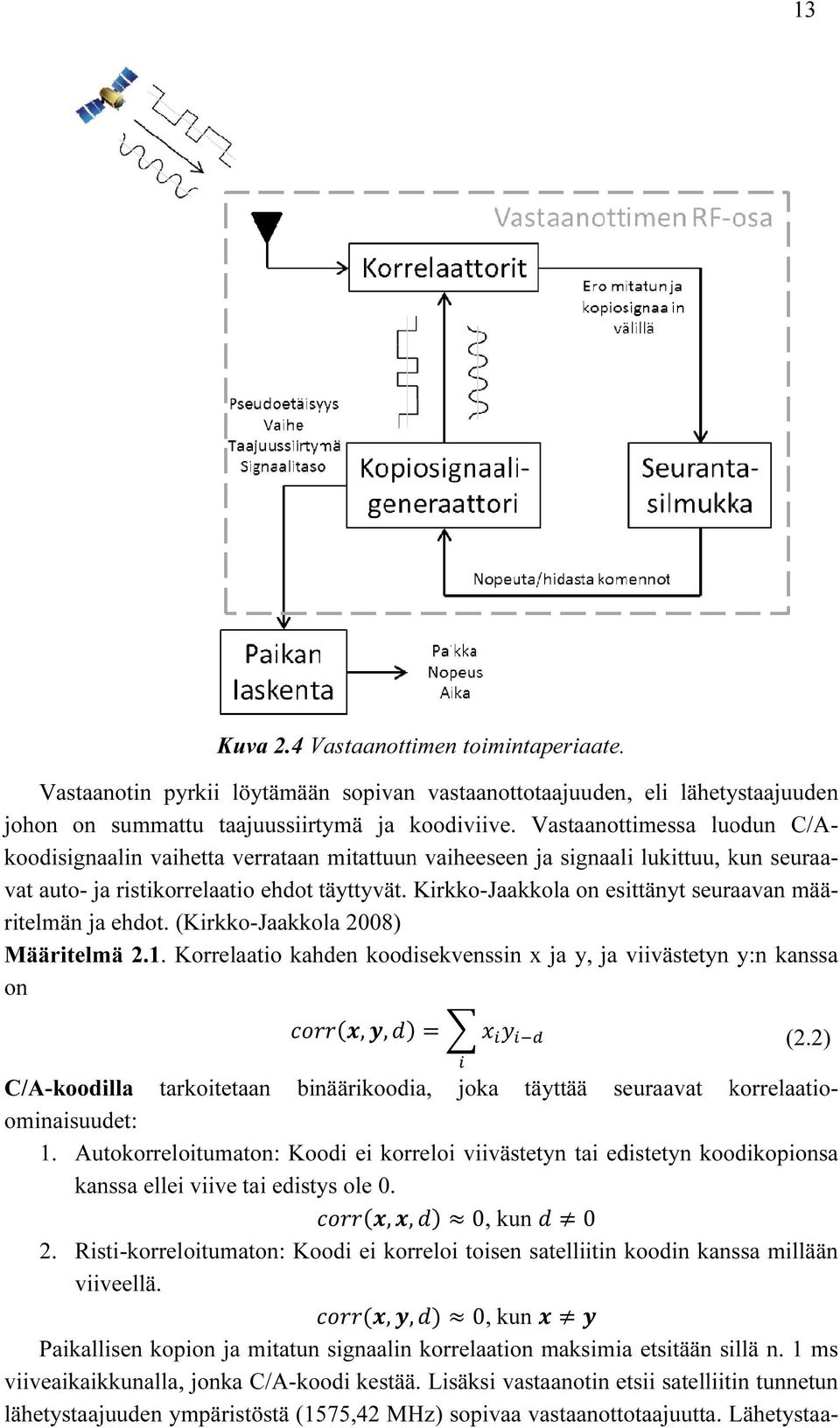 Kirkko-Jaakkola on esittänyt seuraavan mää- ä- ritelmän ja ehdot. (Kirkko-Jaakkola 2008) Määritelmä 2.1.