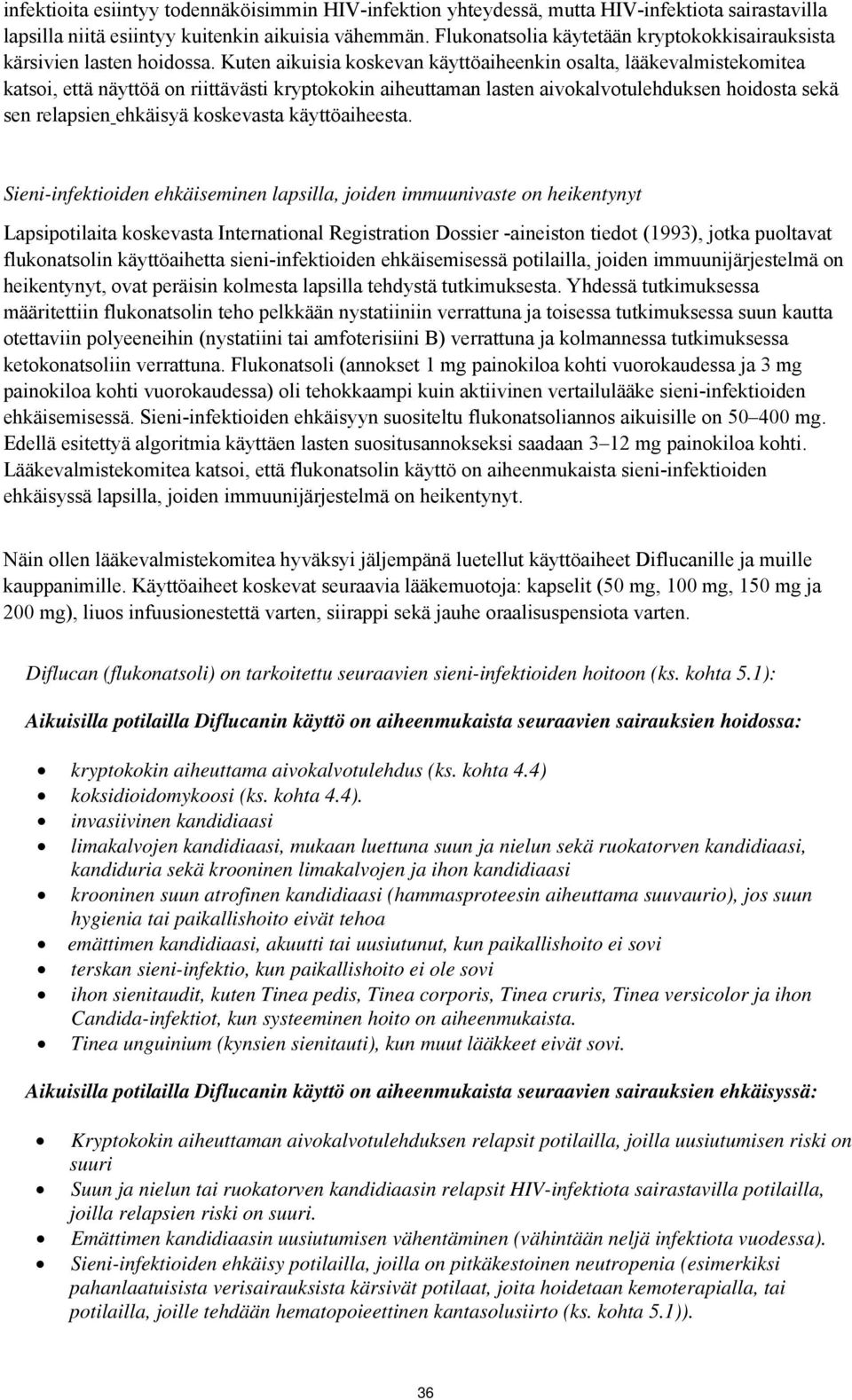 Kuten aikuisia koskevan käyttöaiheenkin osalta, lääkevalmistekomitea katsoi, että näyttöä on riittävästi kryptokokin aiheuttaman lasten aivokalvotulehduksen hoidosta sekä sen relapsien ehkäisyä