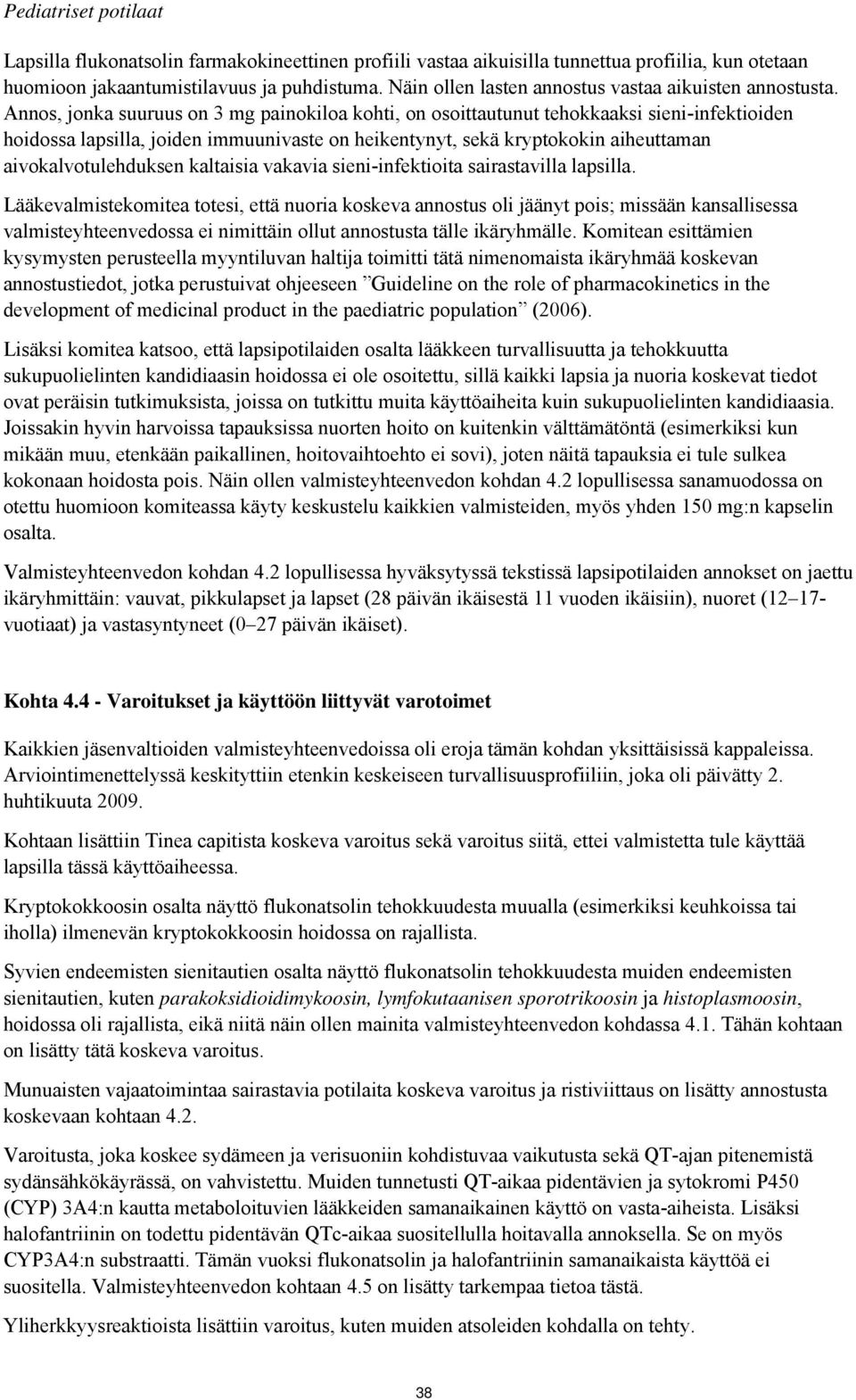 Annos, jonka suuruus on 3 mg painokiloa kohti, on osoittautunut tehokkaaksi sieni-infektioiden hoidossa lapsilla, joiden immuunivaste on heikentynyt, sekä kryptokokin aiheuttaman aivokalvotulehduksen