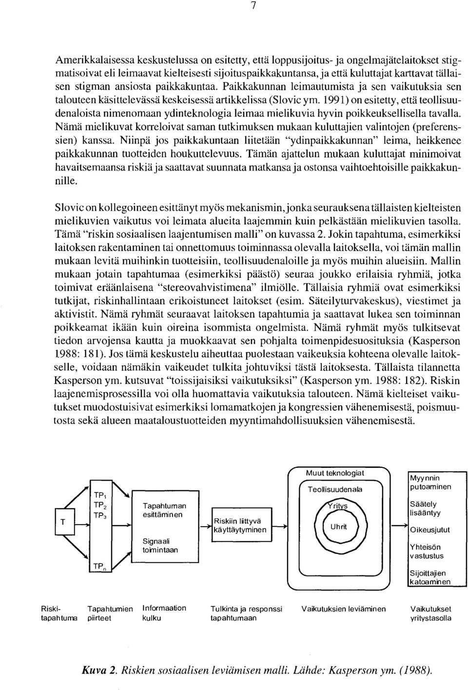 1991) on esitetty, että teollisuudenaloista nimenomaan ydinteknologia leimaa mielikuvia hyvin poikkeuksellisella tavalla.