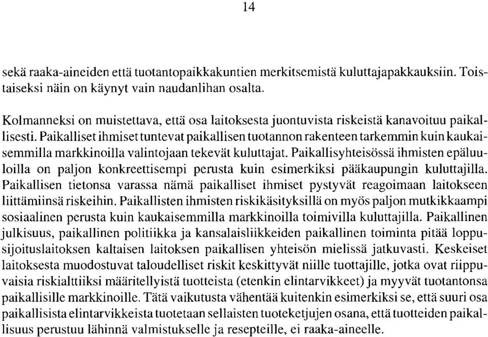 Paikalliset ihmiset tuntevat paikallisen tuotannon rakenteen tarkemmin kuin kaukaisemmilla markkinoilla valintojaan tekevät kuluttajat.