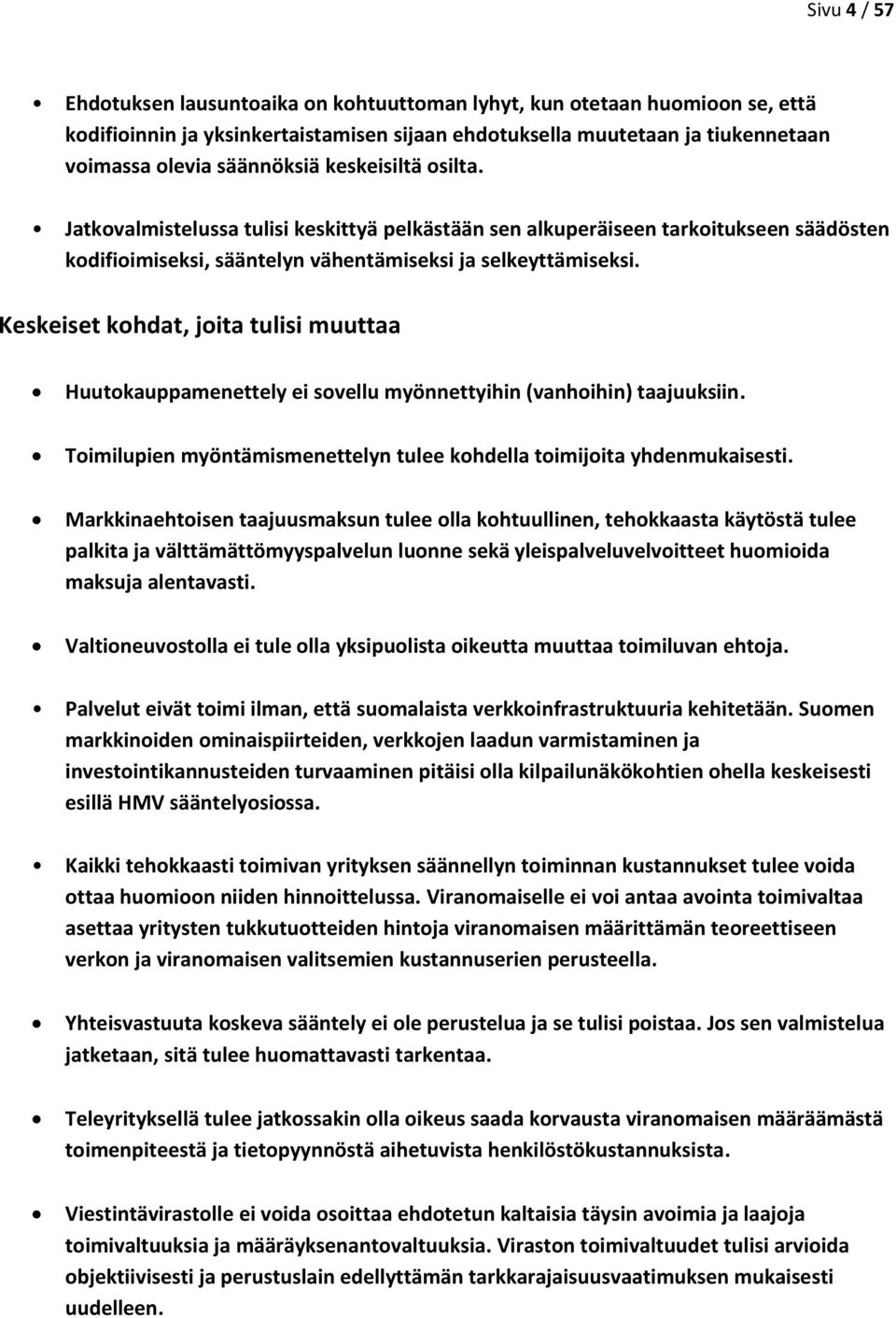 Keskeiset kohdat, joita tulisi muuttaa Huutokauppamenettely ei sovellu myönnettyihin (vanhoihin) taajuuksiin. Toimilupien myöntämismenettelyn tulee kohdella toimijoita yhdenmukaisesti.