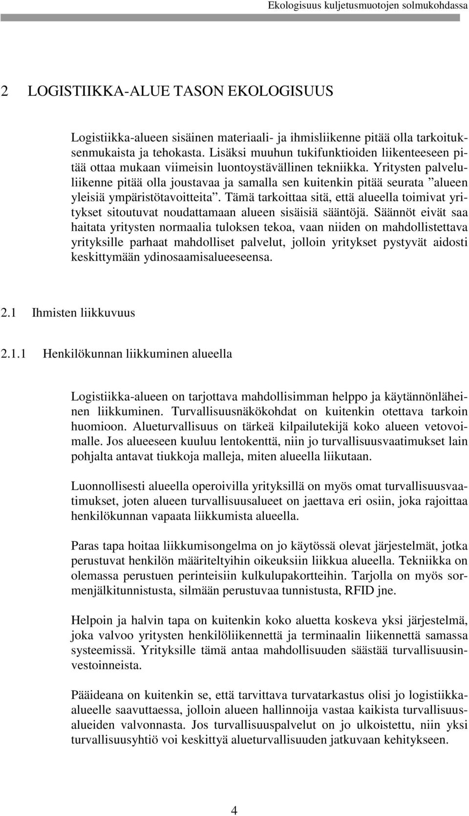 Yritysten palveluliikenne pitää olla joustavaa ja samalla sen kuitenkin pitää seurata alueen yleisiä ympäristötavoitteita.