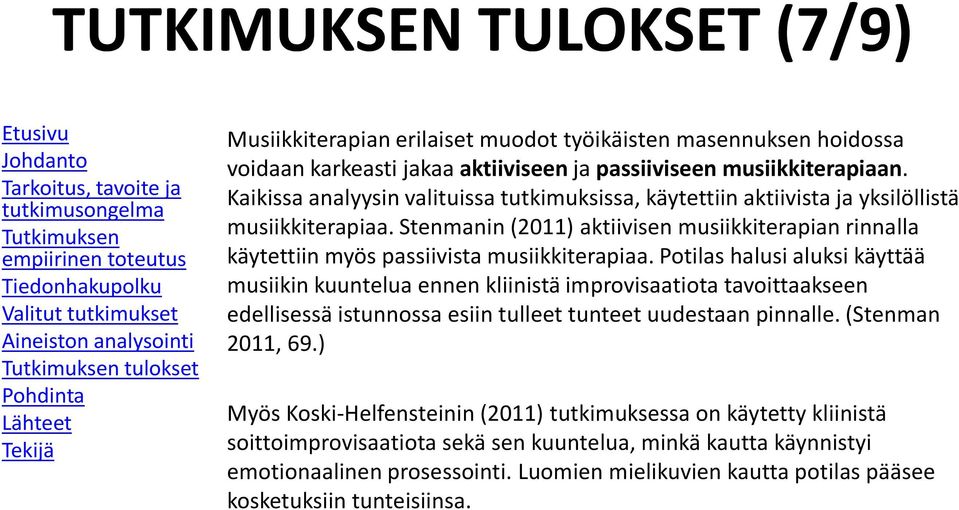 Stenmanin (2011) aktiivisen musiikkiterapian rinnalla käytettiin myös passiivista musiikkiterapiaa.