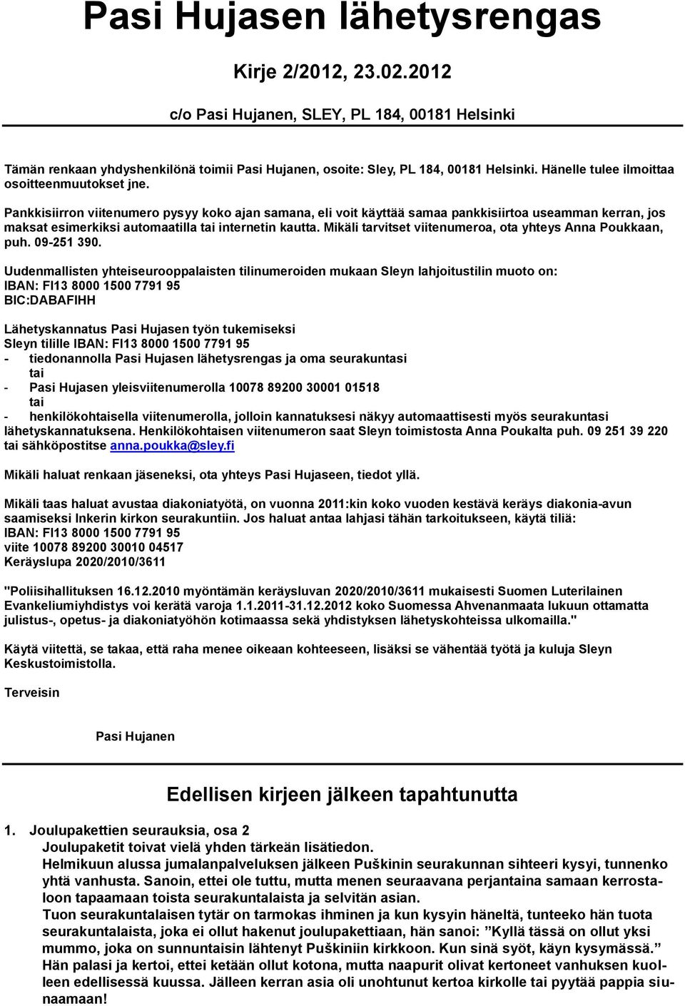 Pankkisiirron viitenumero pysyy koko ajan samana, eli voit käyttää samaa pankkisiirtoa useamman kerran, jos maksat esimerkiksi automaatilla tai internetin kautta.