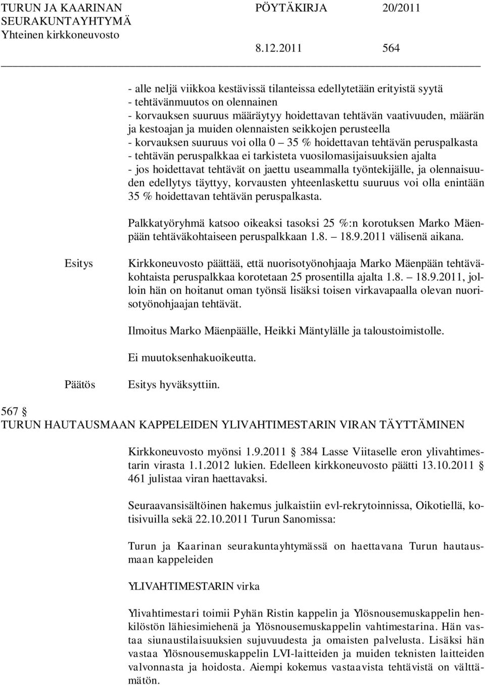 hoidettavat tehtävät on jaettu useammalla työntekijälle, ja olennaisuuden edellytys täyttyy, korvausten yhteenlaskettu suuruus voi olla enintään 35 % hoidettavan tehtävän peruspalkasta.