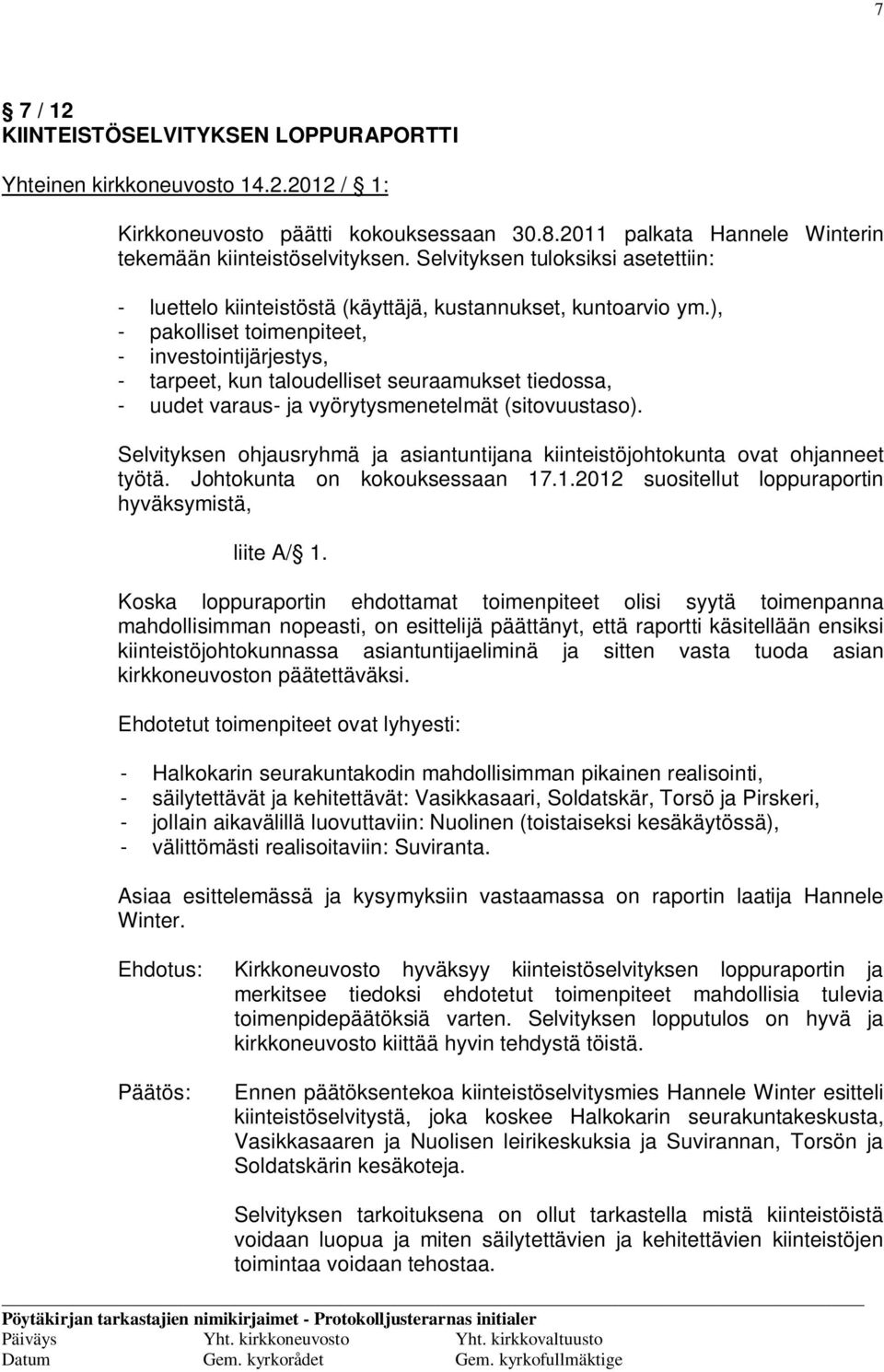 ), - pakolliset toimenpiteet, - investointijärjestys, - tarpeet, kun taloudelliset seuraamukset tiedossa, - uudet varaus- ja vyörytysmenetelmät (sitovuustaso).