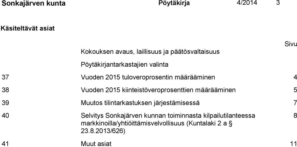 kiinteistöveroprosenttien määrääminen 5 39 Muutos tilintarkastuksen järjestämisessä 7 40 Selvitys Sonkajärven