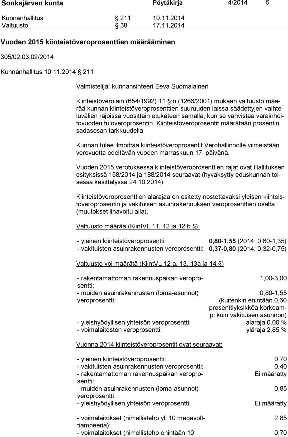 2014 Valtuusto 38 17.11.2014 Vuoden 2015 kiinteistöveroprosenttien määrääminen 305/02.03.