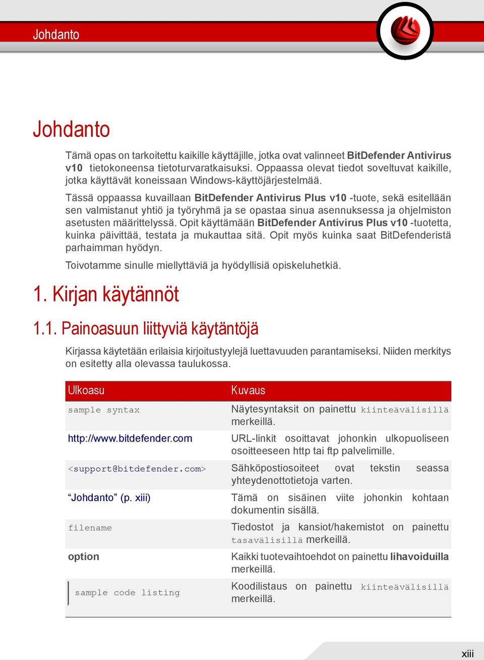 Tässä oppaassa kuvaillaan BitDefender Antivirus Plus v10 -tuote, sekä esitellään sen valmistanut yhtiö ja työryhmä ja se opastaa sinua asennuksessa ja ohjelmiston asetusten määrittelyssä.