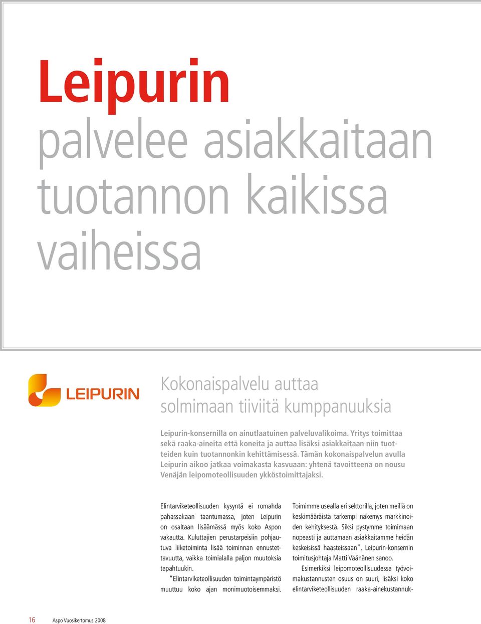 Tämän kokonaispalvelun avulla Leipurin aikoo jatkaa voimakasta kasvuaan: yhtenä tavoitteena on nousu Venäjän leipomoteollisuuden ykköstoimittajaksi.