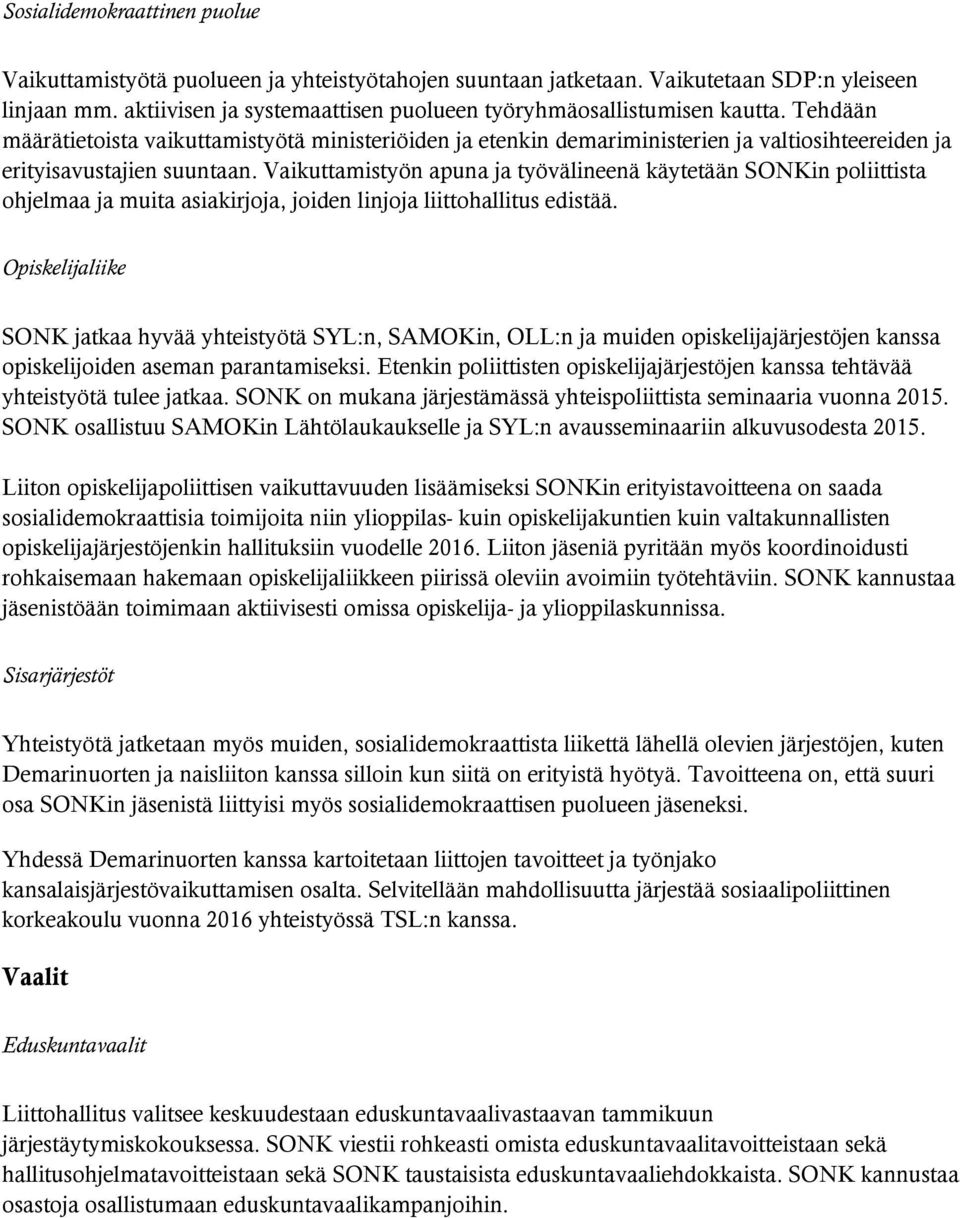 Tehdään määrätietoista vaikuttamistyötä ministeriöiden ja etenkin demariministerien ja valtiosihteereiden ja erityisavustajien suuntaan.