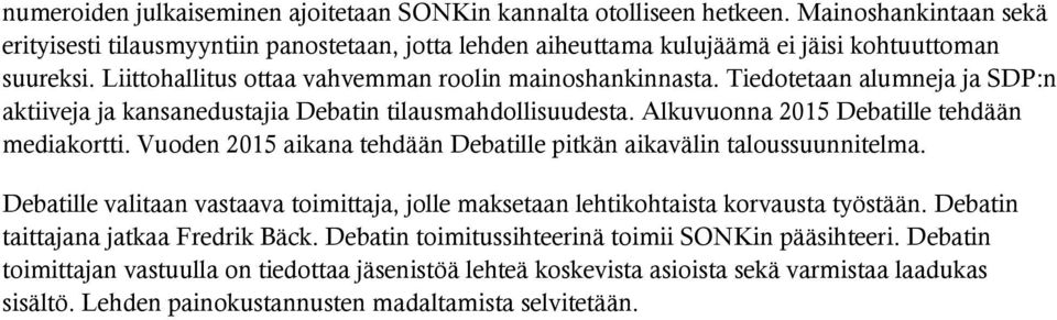 Vuoden 2015 aikana tehdään Debatille pitkän aikavälin taloussuunnitelma. Debatille valitaan vastaava toimittaja, jolle maksetaan lehtikohtaista korvausta työstään.