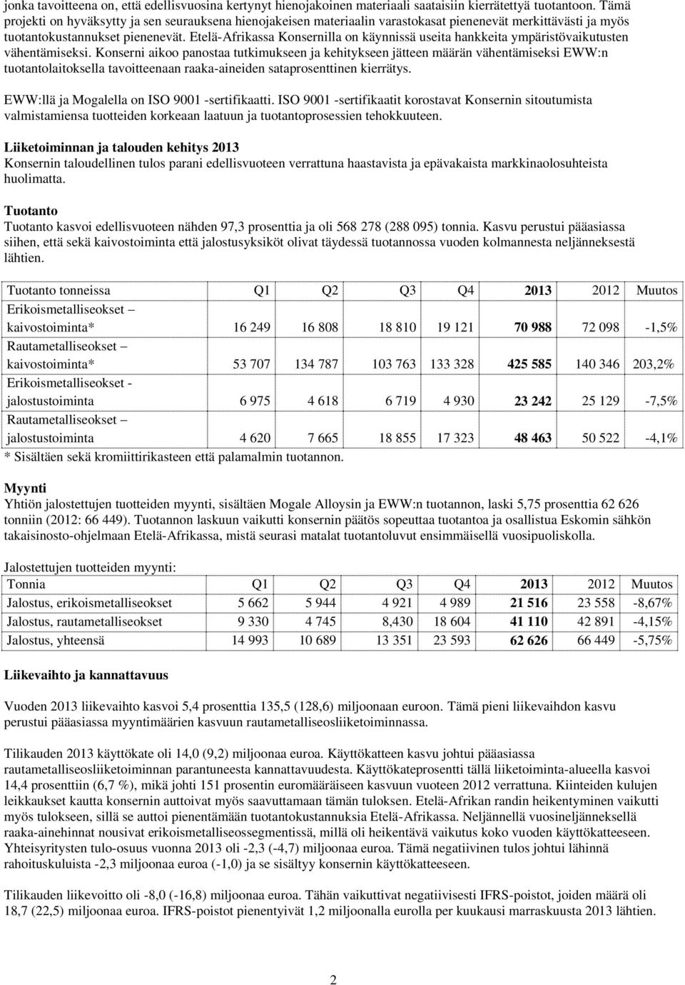 Etelä-Afrikassa Konsernilla on käynnissä useita hankkeita ympäristövaikutusten vähentämiseksi.