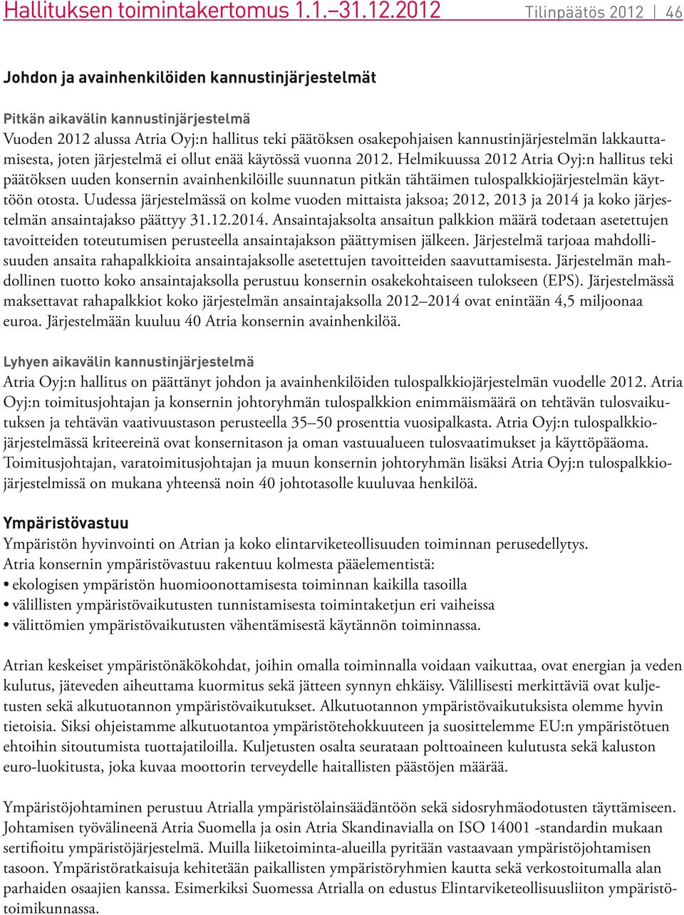 kannustinjärjestelmän lakkauttamisesta, joten järjestelmä ei ollut enää käytössä vuonna 2012.