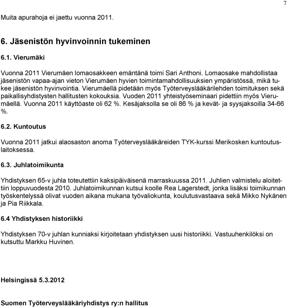 Vierumäellä pidetään myös Työterveyslääkärilehden toimituksen sekä paikallisyhdistysten hallitusten kokouksia. Vuoden 2011 yhteistyöseminaari pidettiin myös Vierumäellä.