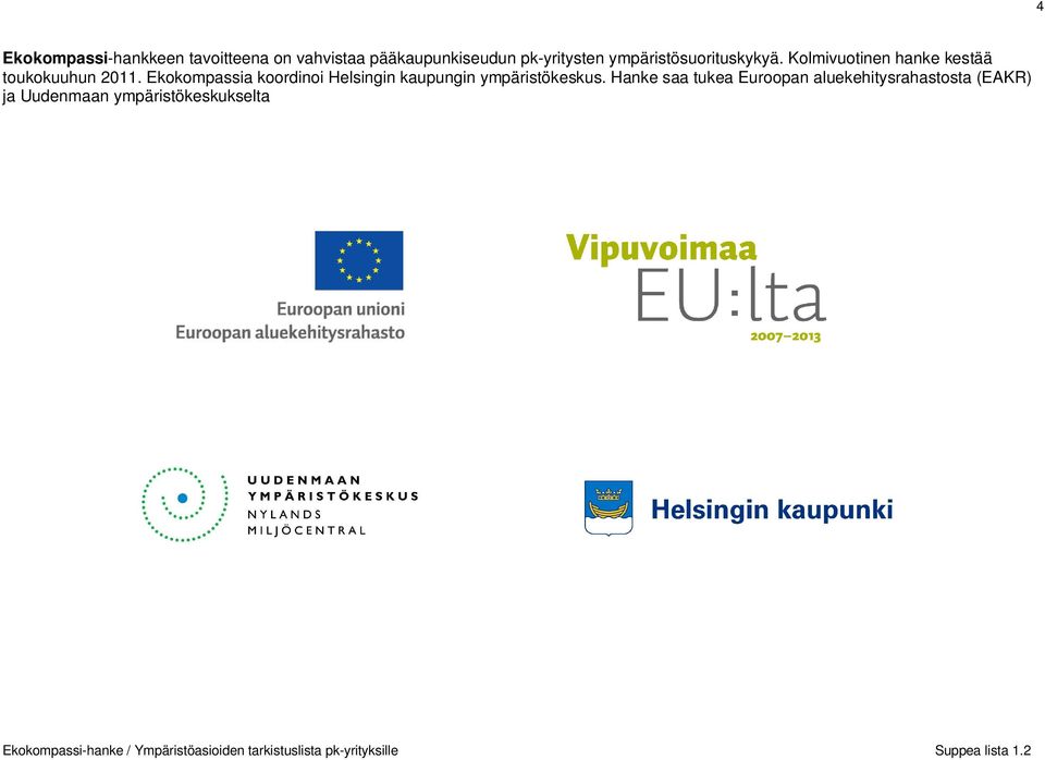 Kolmivuotinen hanke kestää toukokuuhun 2011.