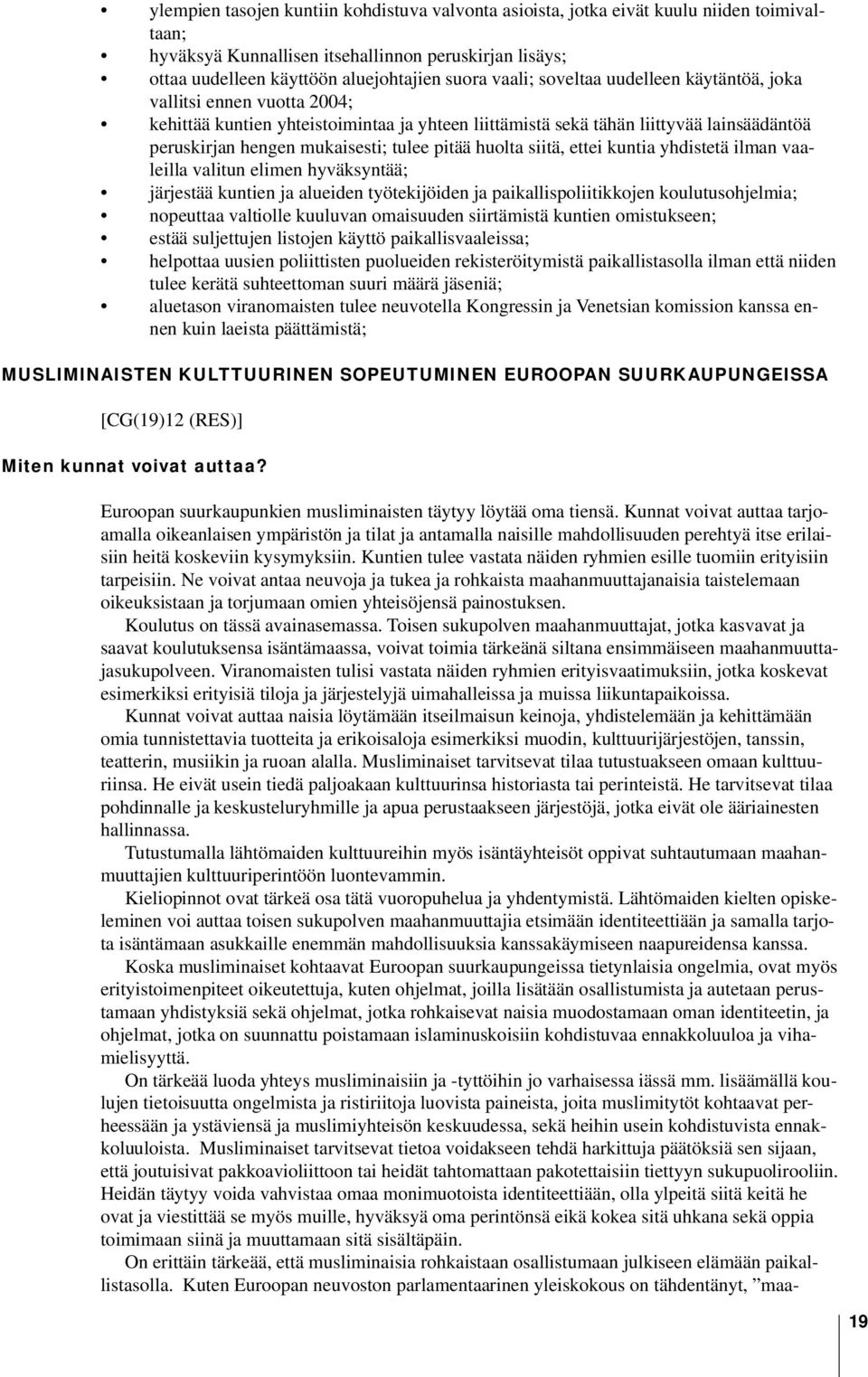 pitää huolta siitä, ettei kuntia yhdistetä ilman vaaleilla valitun elimen hyväksyntää; järjestää kuntien ja alueiden työtekijöiden ja paikallispoliitikkojen koulutusohjelmia; nopeuttaa valtiolle