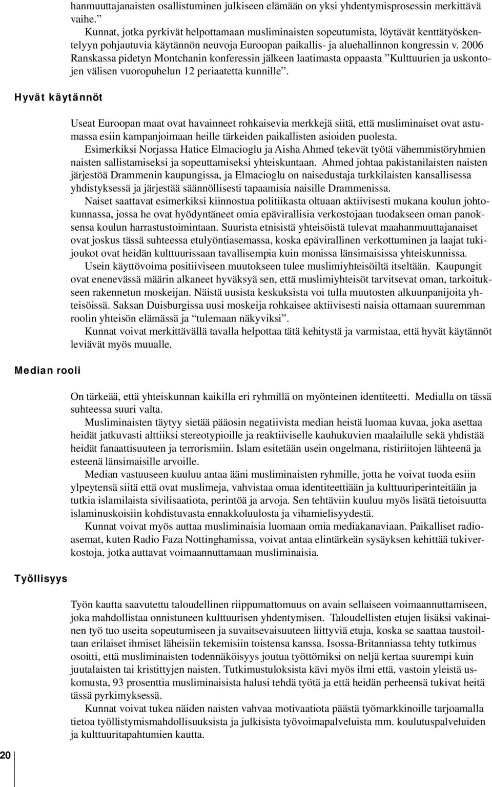 2006 Ranskassa pidetyn Montchanin konferessin jälkeen laatimasta oppaasta Kulttuurien ja uskontojen välisen vuoropuhelun 12 periaatetta kunnille.