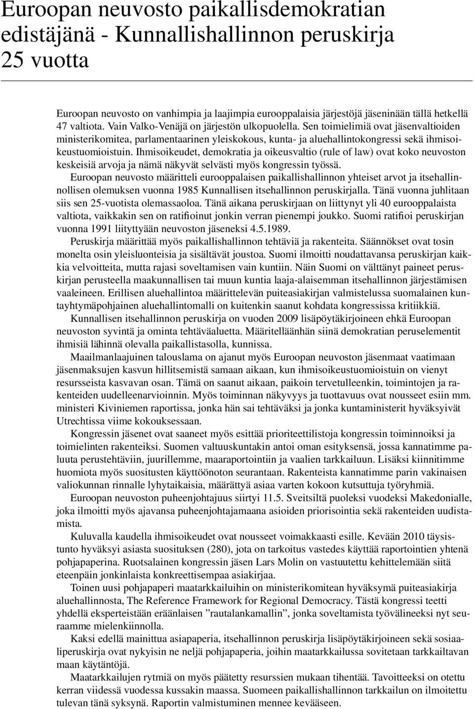 Ihmisoikeudet, demokratia ja oikeusvaltio (rule of law) ovat koko neuvoston keskeisiä arvoja ja nämä näkyvät selvästi myös kongressin työssä.