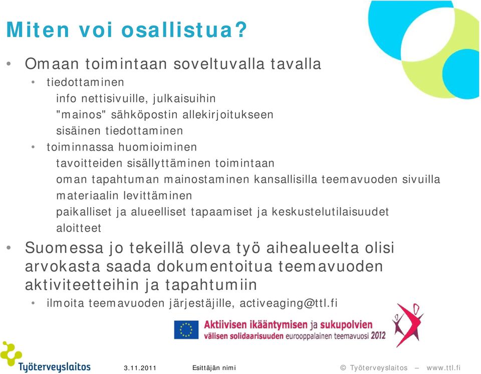 tiedottaminen toiminnassa huomioiminen tavoitteiden sisällyttäminen toimintaan oman tapahtuman mainostaminen kansallisilla teemavuoden sivuilla