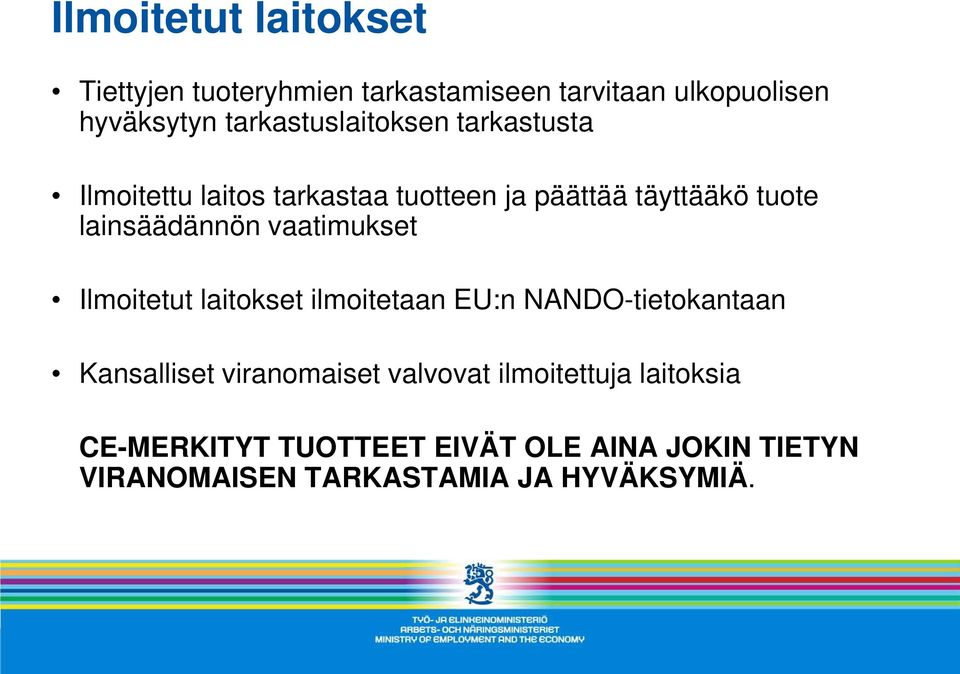 lainsäädännön vaatimukset Ilmoitetut laitokset ilmoitetaan EU:n NANDO-tietokantaan Kansalliset