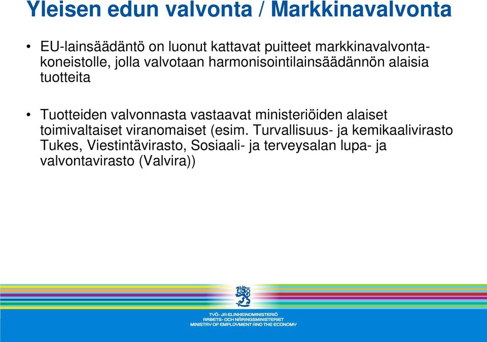 Tuotteiden valvonnasta vastaavat ministeriöiden alaiset toimivaltaiset viranomaiset (esim.