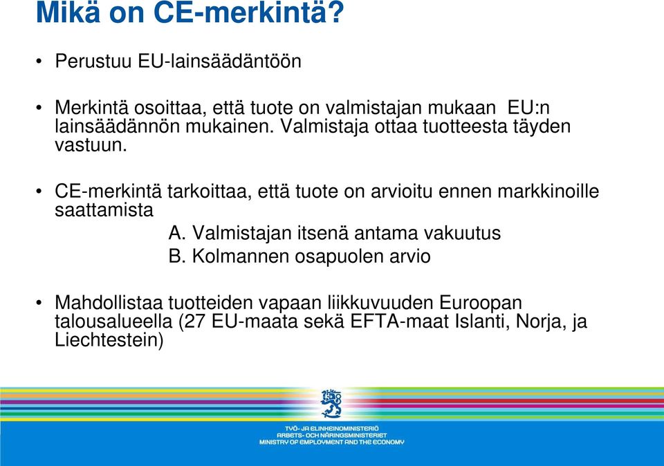 Valmistaja ottaa tuotteesta täyden vastuun.