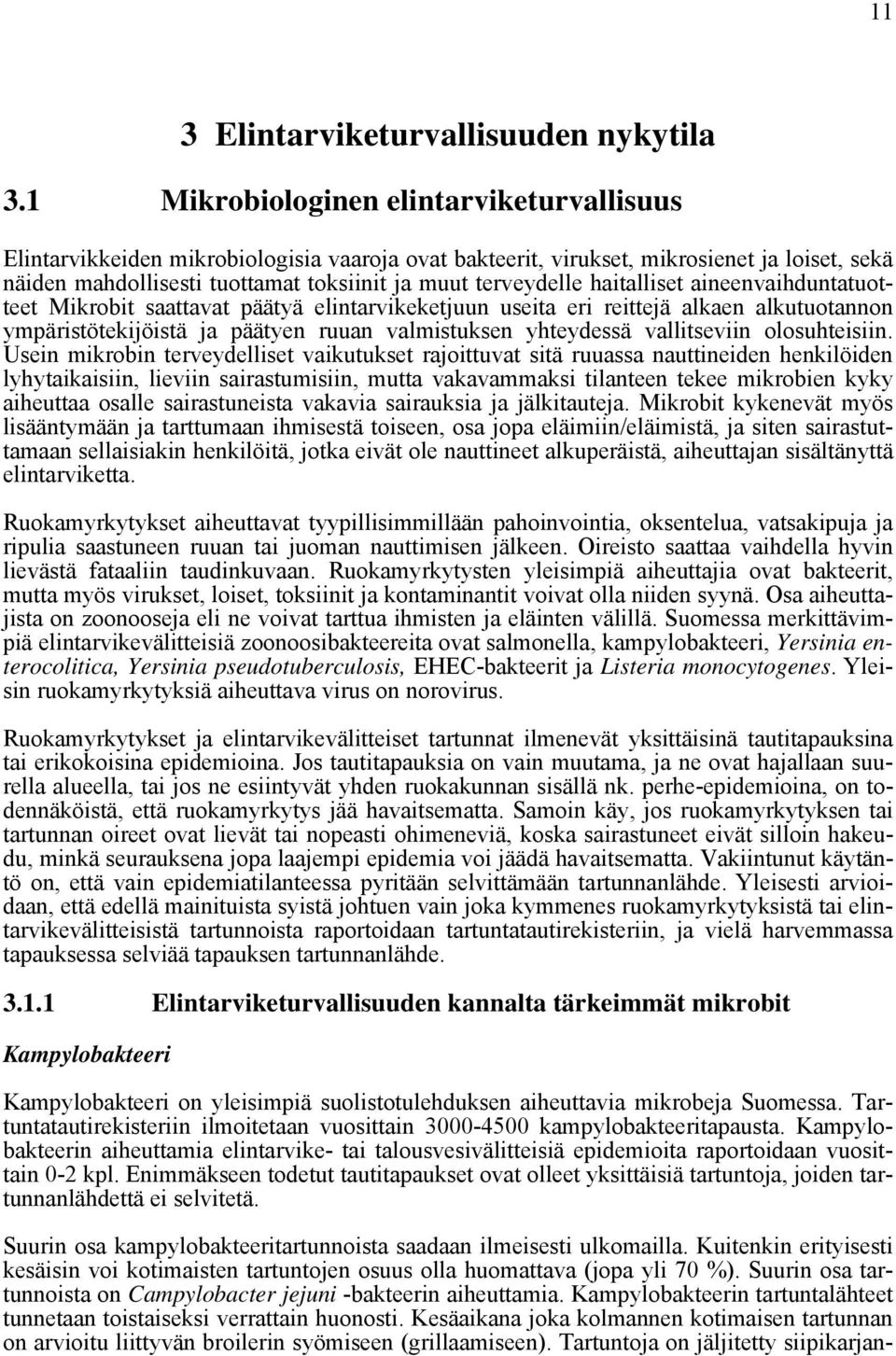 haitalliset aineenvaihduntatuotteet Mikrobit saattavat päätyä elintarvikeketjuun useita eri reittejä alkaen alkutuotannon ympäristötekijöistä ja päätyen ruuan valmistuksen yhteydessä vallitseviin