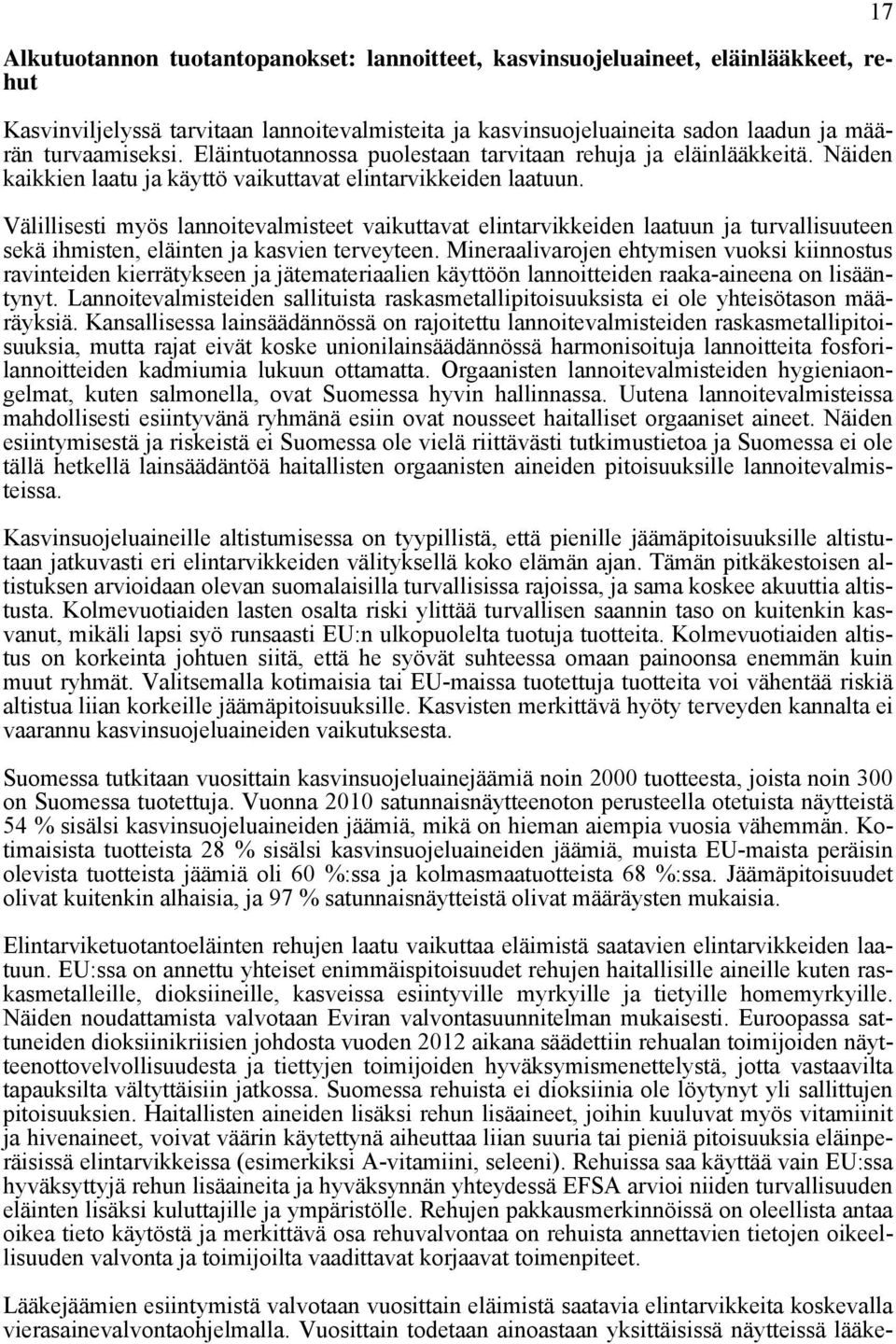 Välillisesti myös lannoitevalmisteet vaikuttavat elintarvikkeiden laatuun ja turvallisuuteen sekä ihmisten, eläinten ja kasvien terveyteen.