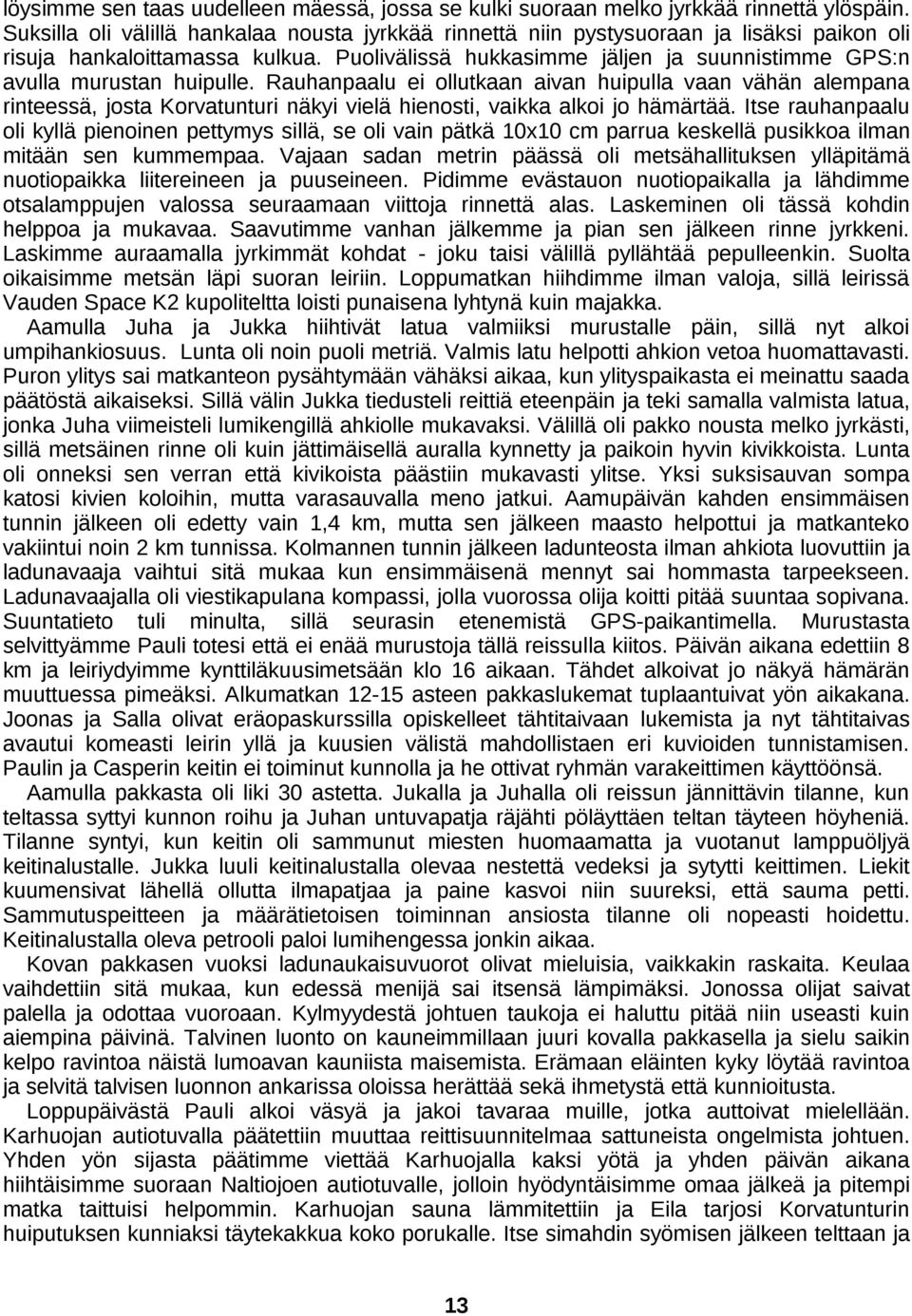 Puolivälissä hukkasimme jäljen ja suunnistimme GPS:n avulla murustan huipulle.