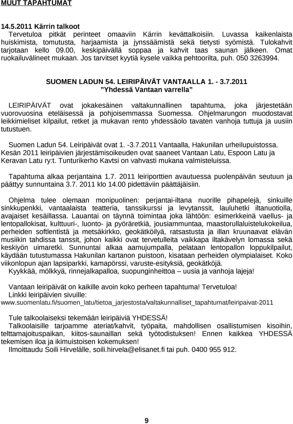 LEIRIPÄIVÄT VANTAALLA 1. - 3.7.2011 Yhdessä Vantaan varrella LEIRIPÄIVÄT ovat jokakesäinen valtakunnallinen tapahtuma, joka järjestetään vuorovuosina eteläisessä ja pohjoisemmassa Suomessa.