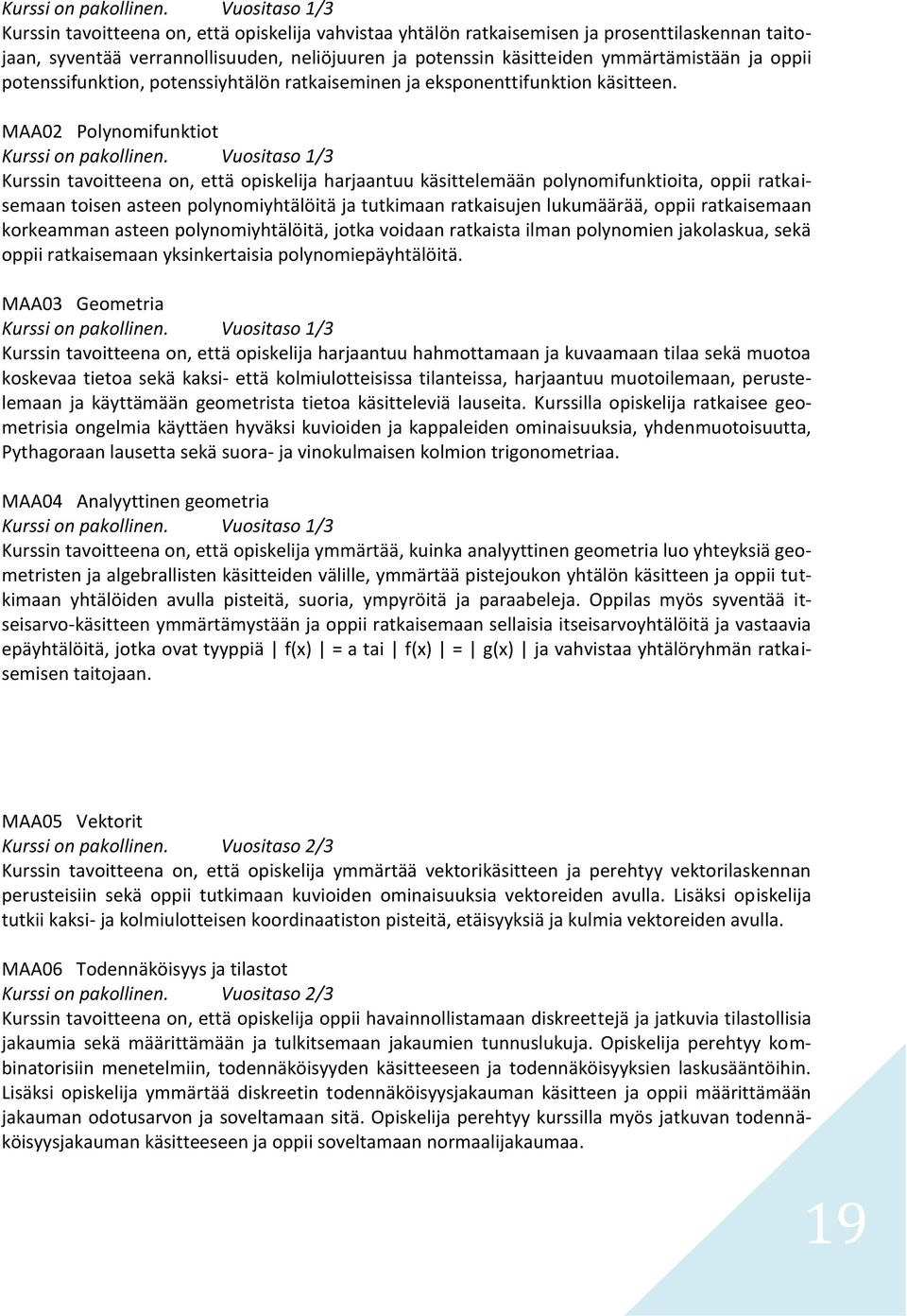 ja oppii potenssifunktion, potenssiyhtälön ratkaiseminen ja eksponenttifunktion käsitteen.