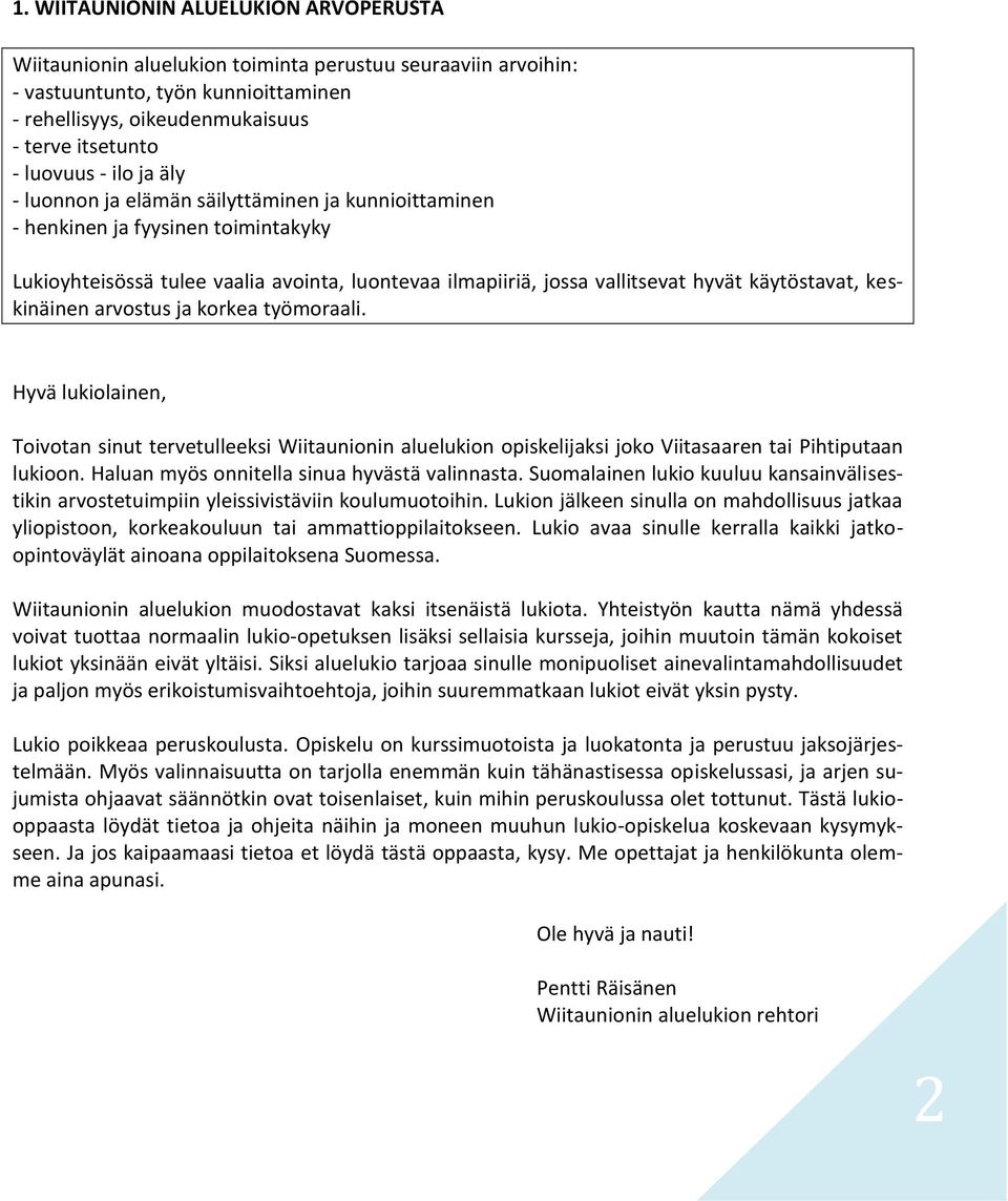 keskinäinen arvostus ja korkea työmoraali. Hyvä lukiolainen, Toivotan sinut tervetulleeksi Wiitaunionin aluelukion opiskelijaksi joko Viitasaaren tai Pihtiputaan lukioon.