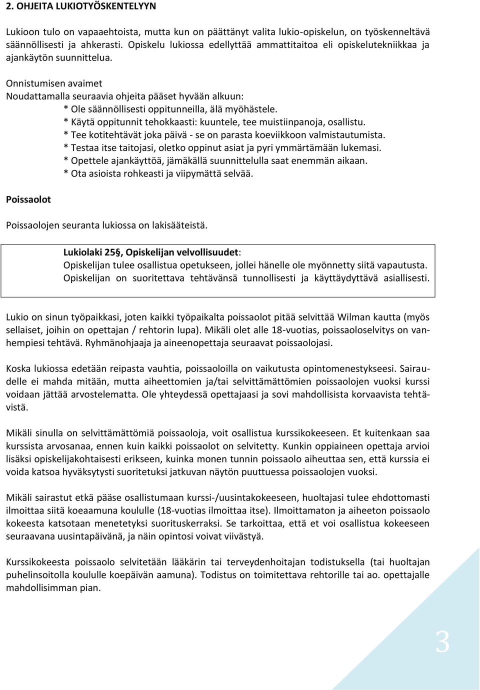 Onnistumisen avaimet Noudattamalla seuraavia ohjeita pääset hyvään alkuun: * Ole säännöllisesti oppitunneilla, älä myöhästele. * Käytä oppitunnit tehokkaasti: kuuntele, tee muistiinpanoja, osallistu.