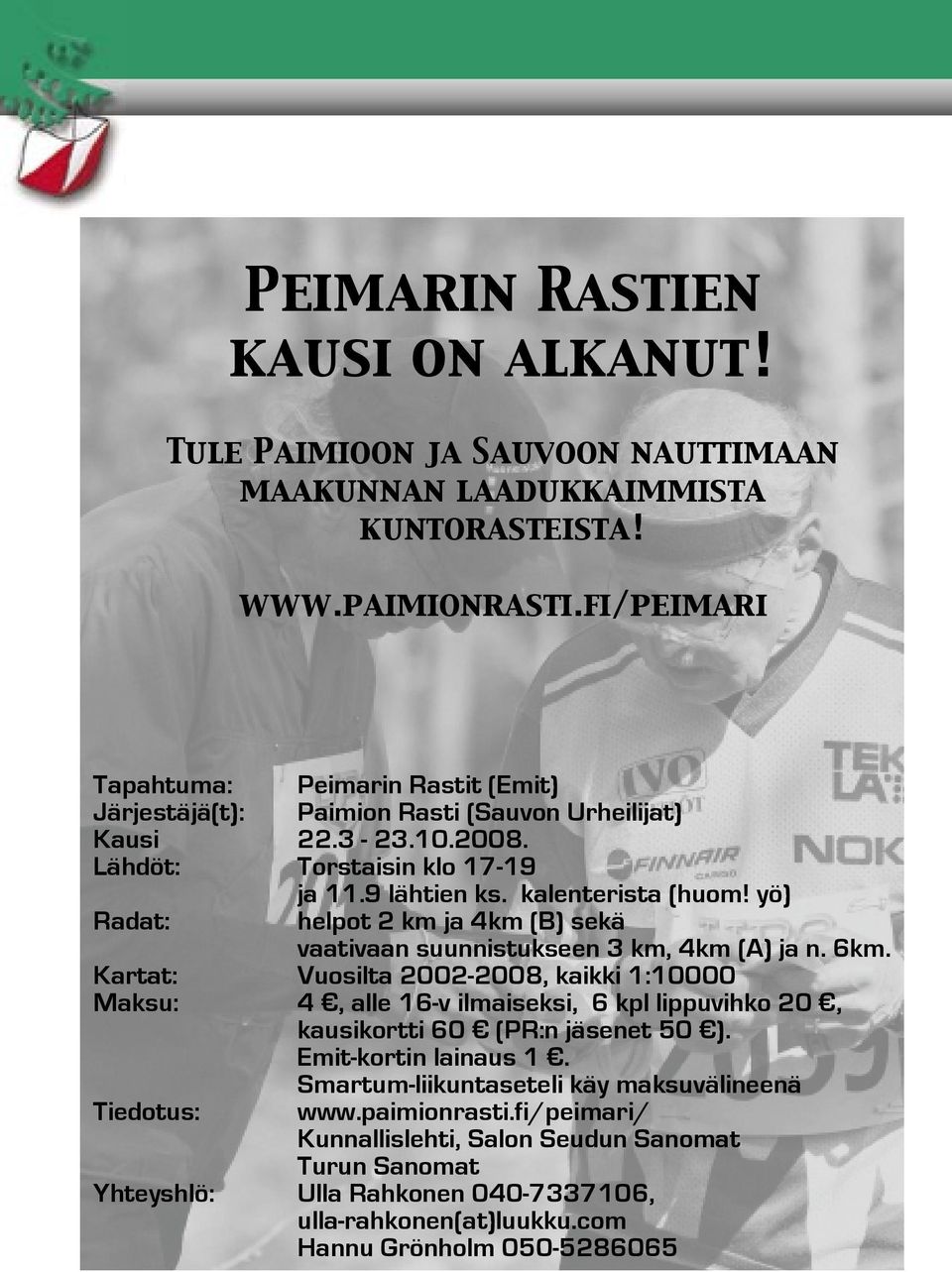 yö) Radat: helpot 2 km ja 4km (B) sekä vaativaan suunnistukseen 3 km, 4km (A) ja n. 6km.