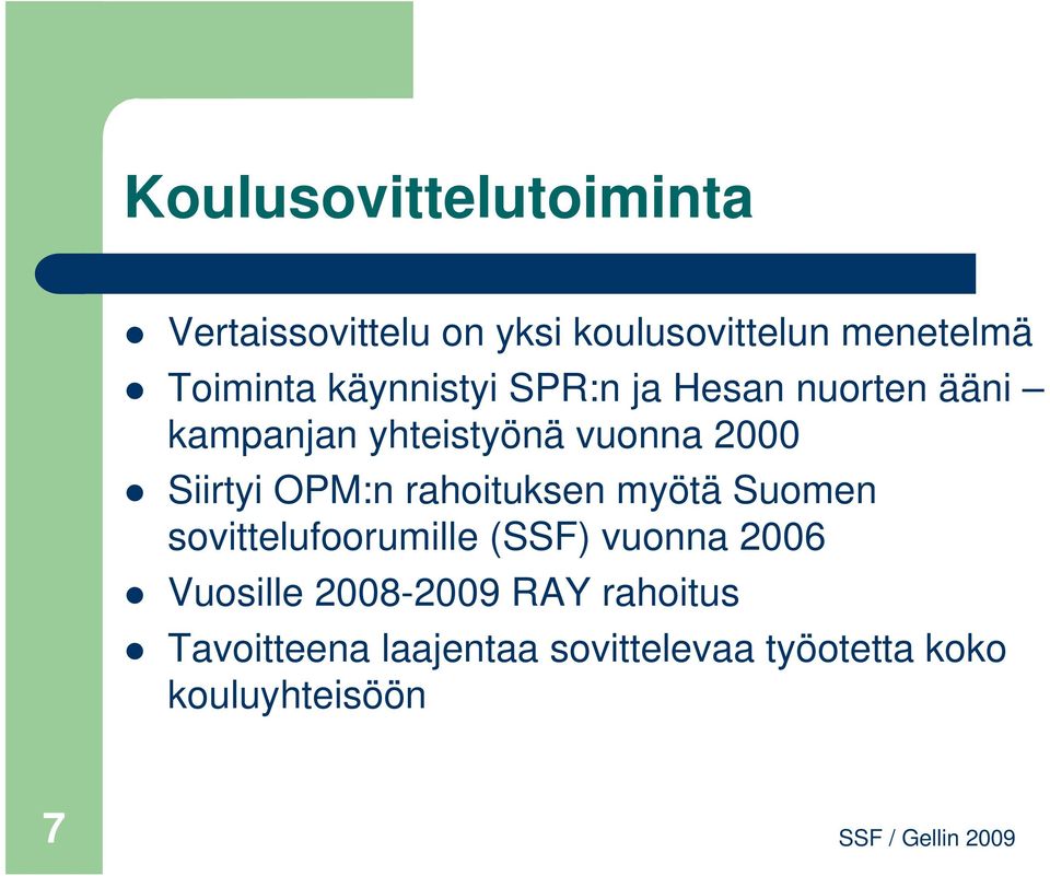 OPM:n rahoituksen myötä Suomen sovittelufoorumille (SSF) vuonna 2006 Vuosille