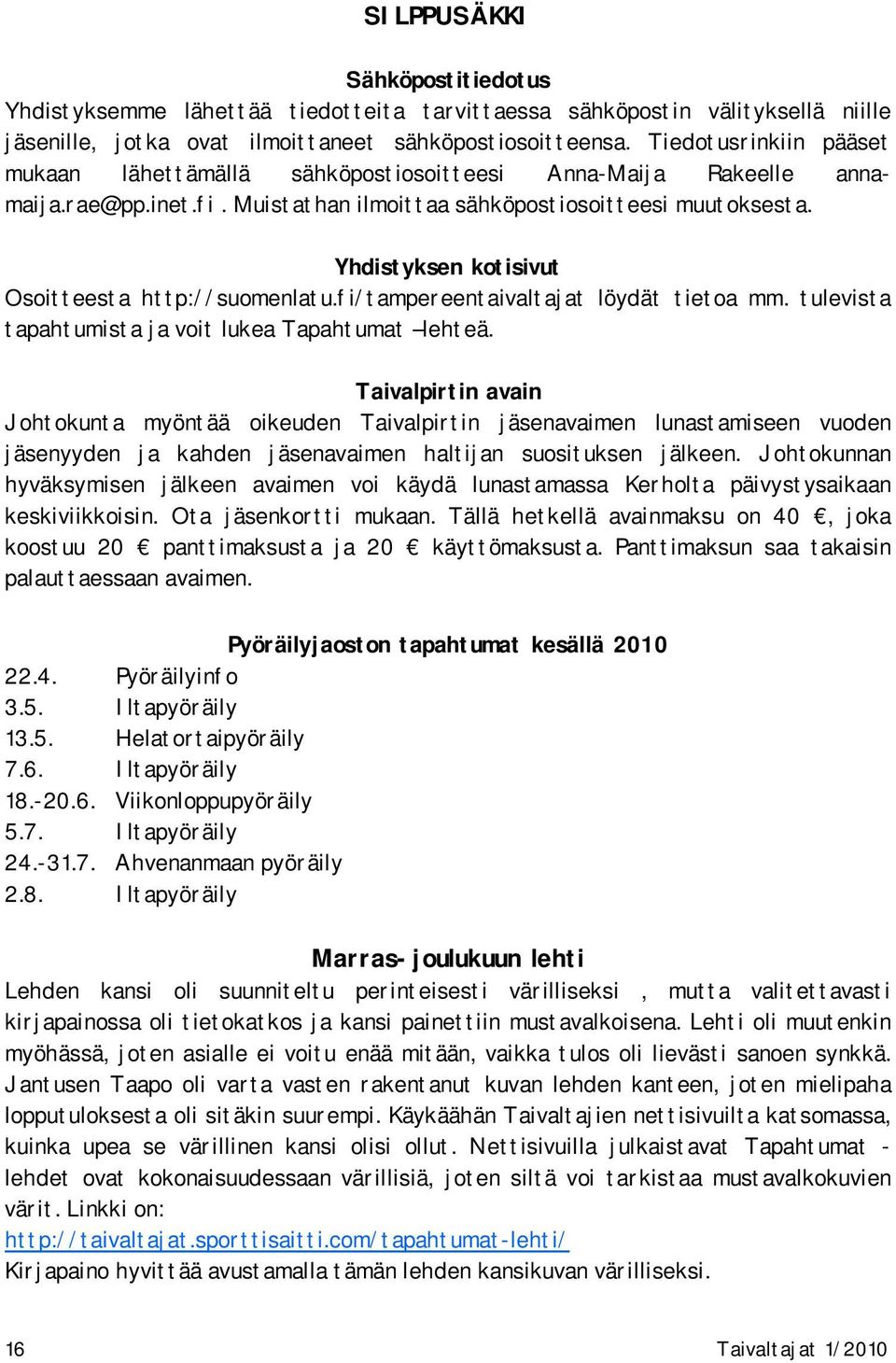 Yhdistyksen kotisivut Osoitteesta http://suomenlatu.fi/tampereentaivaltajat löydät tietoa mm. tulevista tapahtumista ja voit lukea Tapahtumat lehteä.