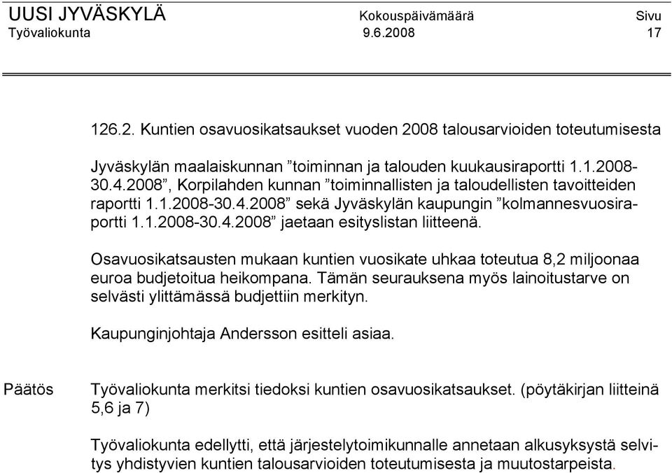 Osavuosikatsausten mukaan kuntien vuosikate uhkaa toteutua 8,2 miljoonaa euroa budjetoitua heikompana. Tämän seurauksena myös lainoitustarve on selvästi ylittämässä budjettiin merkityn.