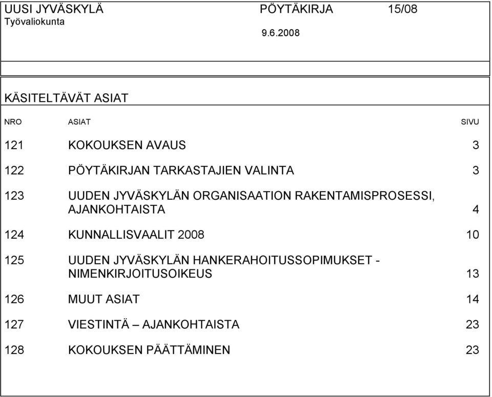 123 UUDEN JYVÄSKYLÄN ORGANISAATION RAKENTAMISPROSESSI, AJANKOHTAISTA 4 124 KUNNALLISVAALIT 2008 10