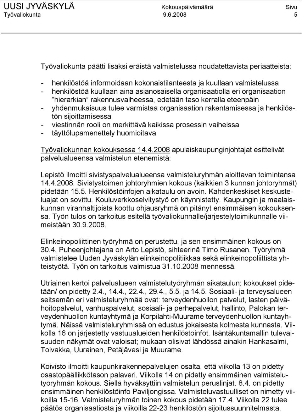 asianosaisella organisaatiolla eri organisaation hierarkian rakennusvaiheessa, edetään taso kerralla eteenpäin - yhdenmukaisuus tulee varmistaa organisaation rakentamisessa ja henkilöstön