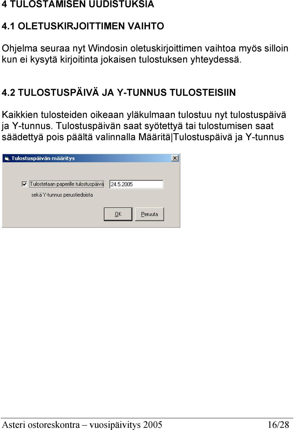 kirjoitinta jokaisen tulostuksen yhteydessä. 4.