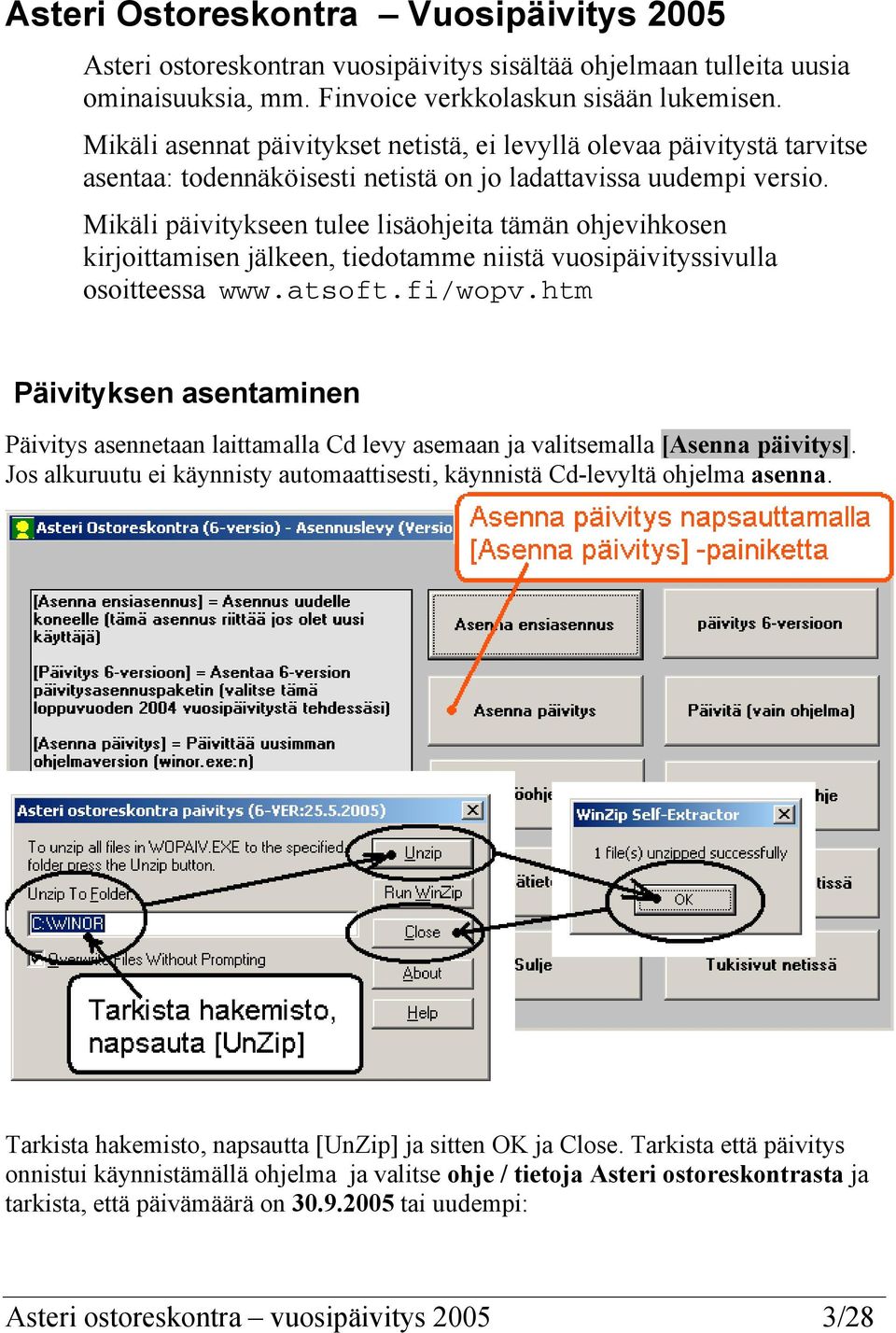 Mikäli päivitykseen tulee lisäohjeita tämän ohjevihkosen kirjoittamisen jälkeen, tiedotamme niistä vuosipäivityssivulla osoitteessa www.atsoft.fi/wopv.