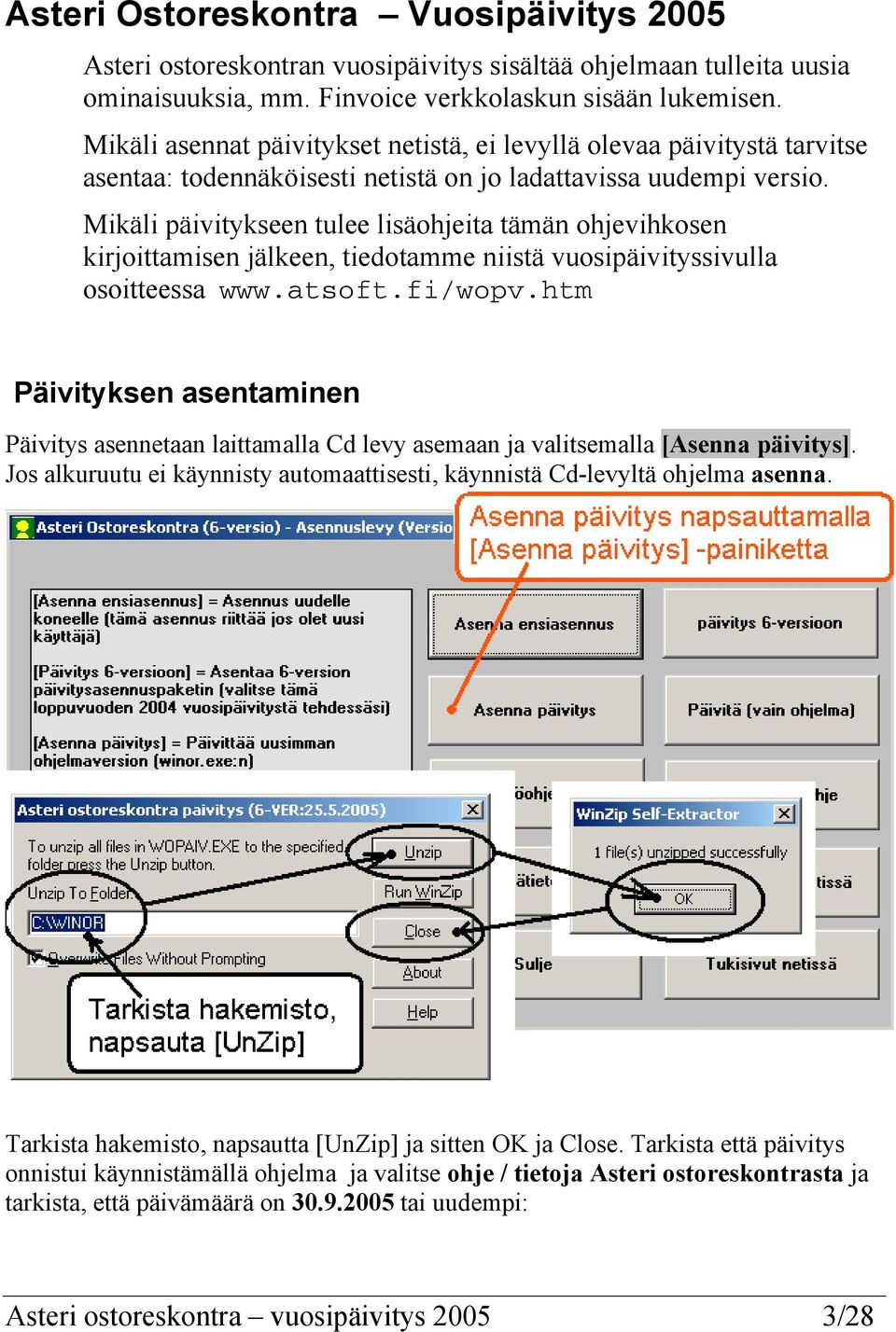 Mikäli päivitykseen tulee lisäohjeita tämän ohjevihkosen kirjoittamisen jälkeen, tiedotamme niistä vuosipäivityssivulla osoitteessa www.atsoft.fi/wopv.