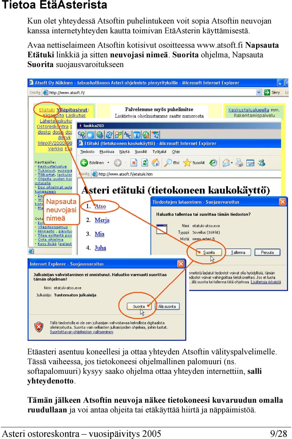 Suorita ohjelma, Napsauta Suorita suojausvaroitukseen Etäasteri asentuu koneellesi ja ottaa yhteyden Atsoftin välityspalvelimelle.