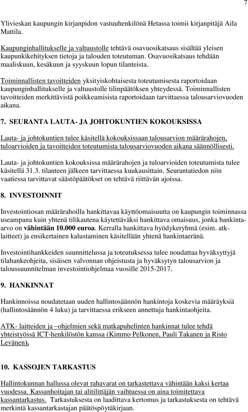 Osavuosikatsaus tehdään maaliskuun, kesäkuun ja syyskuun lopun tilanteista.