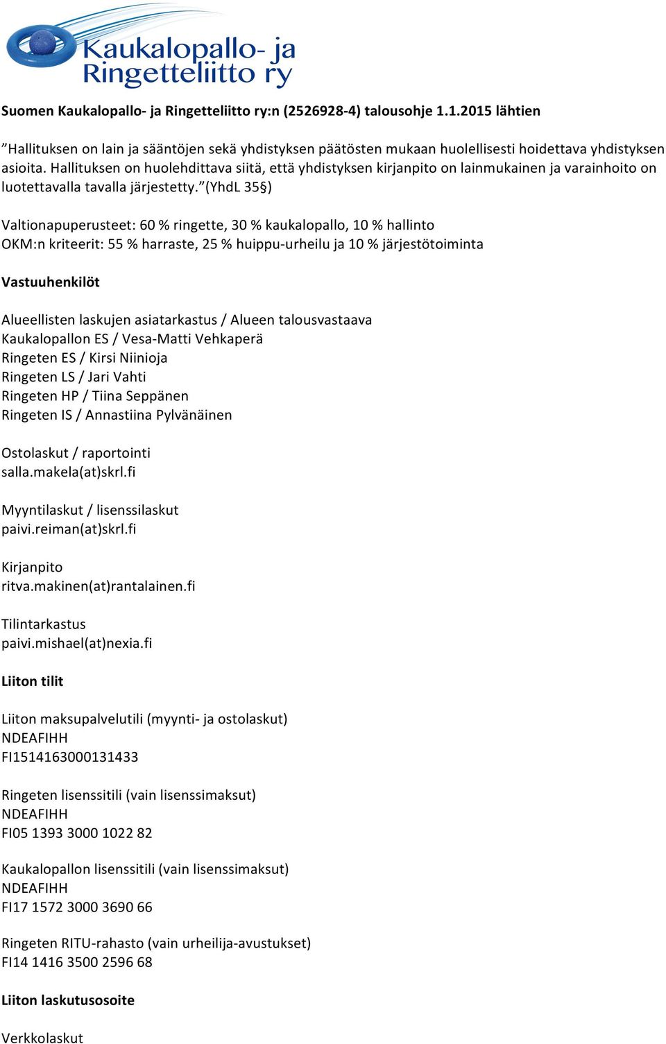 (YhdL 35 ) Valtionapuperusteet: 60 % ringette, 30 % kaukalopallo, 10 % hallinto OKM:n kriteerit: 55 % harraste, 25 % huippu- urheilu ja 10 % järjestötoiminta Vastuuhenkilöt Alueellisten laskujen