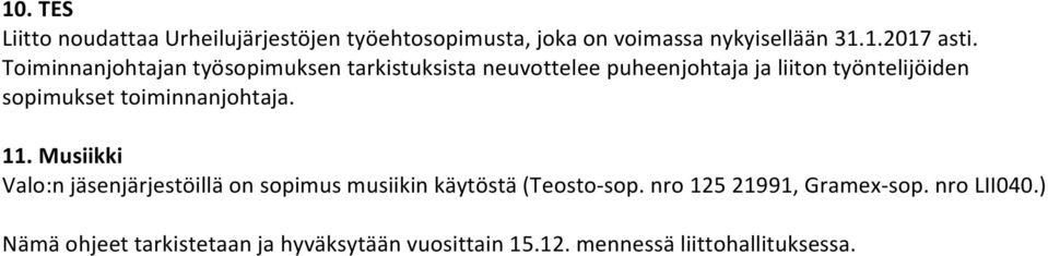 toiminnanjohtaja. 11. Musiikki Valo:n jäsenjärjestöillä on sopimus musiikin käytöstä (Teosto- sop.